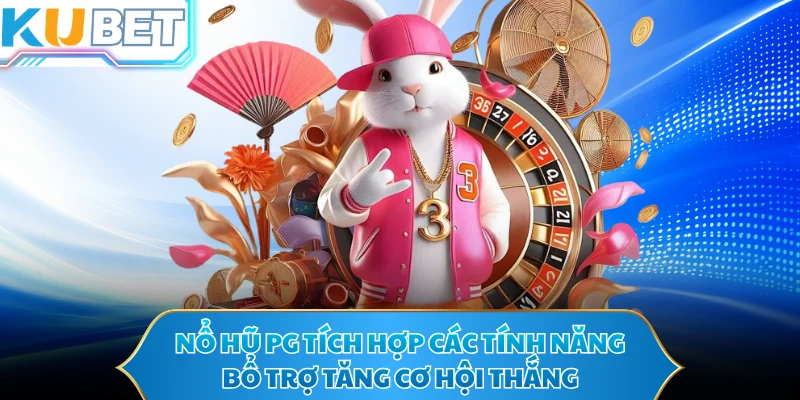 Nổ hũ PG tích hợp các tính năng bổ trợ tăng cơ hội thắng 