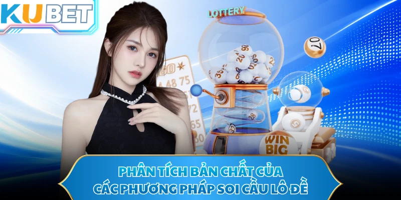 Phân tích bản chất của các phương pháp soi cầu lô đề 